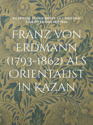 cover image of Franz von Erdmann (1793-1862) als Orientalist in Kazan